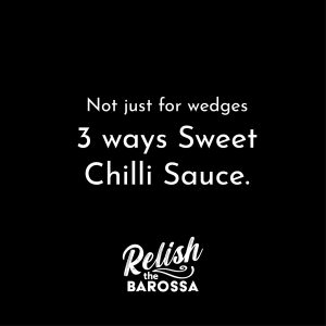 A text tile that reads "Not Just for Wedges, 3 wasy with sweet chilli sauce" on a black background. The Relish the Barossa logo sits centred at the bottom