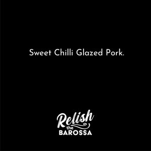 A black tile, with white text that reads "Sweet Chilli Glazed Pork". The Relish The Barossa logo sits centred at the bottom.