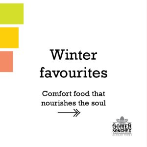 A text tile with a white background, saying Winter Favourites, Comfort food that nourishes the soul. There is an arrow in the centre, pointing right, the Gomer Sanchez Logo in the bottom right corner and three stripes of green, yellow and coral pink in the top left corner.